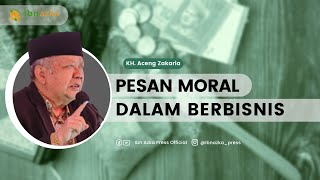 PESAN MORAL DALAM BERBISNIS - KH. ACENG ZAKARIA