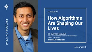 How Algorithms Are Shaping Our Lives w/ Dr. Kartik Hosanagar @KHosanagar (Episode 90) #DataTalk