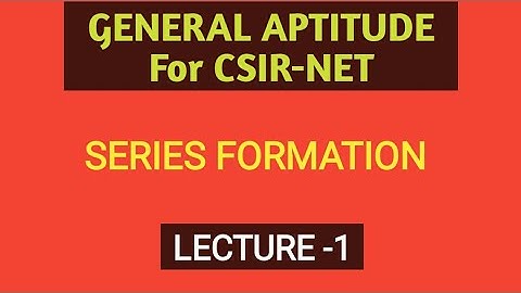 GENERAL APTITUDE FOR CSIR-NET/GATE/SERIES FORMATION/LEC-1