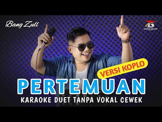 Bang Zull - PERTEMUAN Karaoke Duet Tanpa Vokal Cewek (Dangdut Koplo) class=