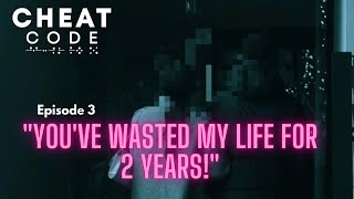 Cheat Code Ep.3 - Melisa-Michelle -"YOU'VE WASTED MY LIFE FOR 2 YEARS!"