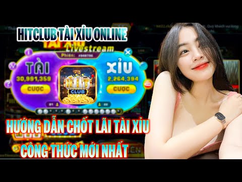HITCLUB | Tài xỉu hitclub, link tải hitclub - Hướng dẫn chốt lãi tài xỉu chuẩn nhất 2024 | Hitclub