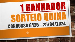 1 GANHADOR | RESULTADO QUINA DE 25/04/2024 CONCURSO 6425