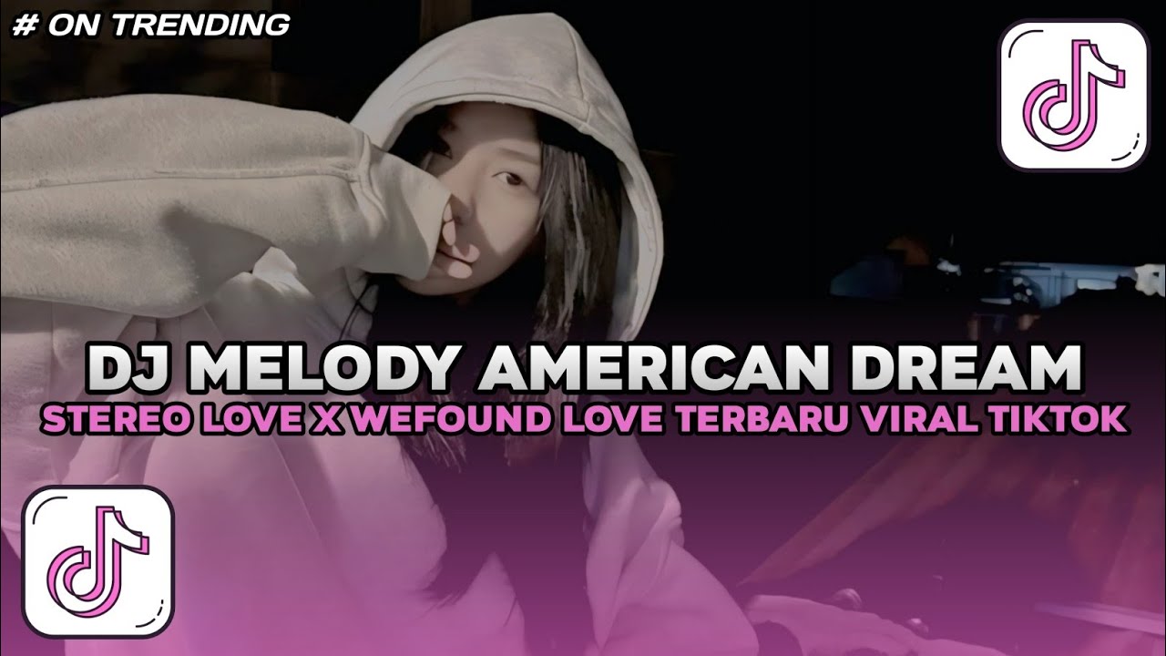 DJ MELODY AMERICAN DREAM X STEREO LOVE X WE FOUND LOVE SLOW FULL SONG TIKTOK TERBARU