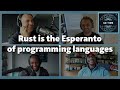Unpopular opinion! Rust is the Esperanto of programming languages (Kris Brandow)