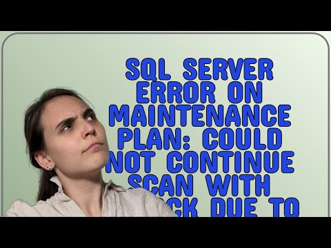 Dba: SQL Server error on Maintenance Plan: could not continue scan with NOLOCK due to data movement