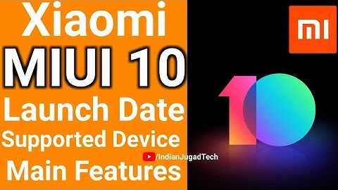 MIUI 10 Announced ,MIUI 10 Launch Date & Supported Devices Mi8
