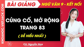 Củng cố mở rộng trang 83 | Ngữ văn 9 - Kết nối tri thức (DỄ HIỂU NHẤT)