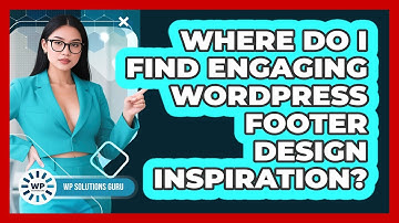 Where Do I Find Engaging WordPress Footer Design Inspiration? - WP Solutions Guru