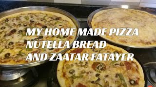 HOME MADE PIZZA ,NUTELLA BREAD AND ZAATAR FATAYER