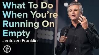 What To Do When You’re Running On Empty | Pastor Jentezen Franklin