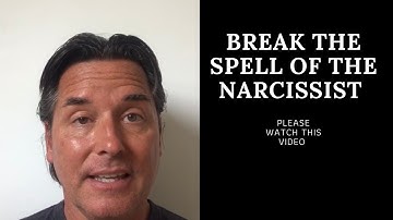 BREAK THE SPELL OF THE NARCISSIST (PLEASE WATCH!)