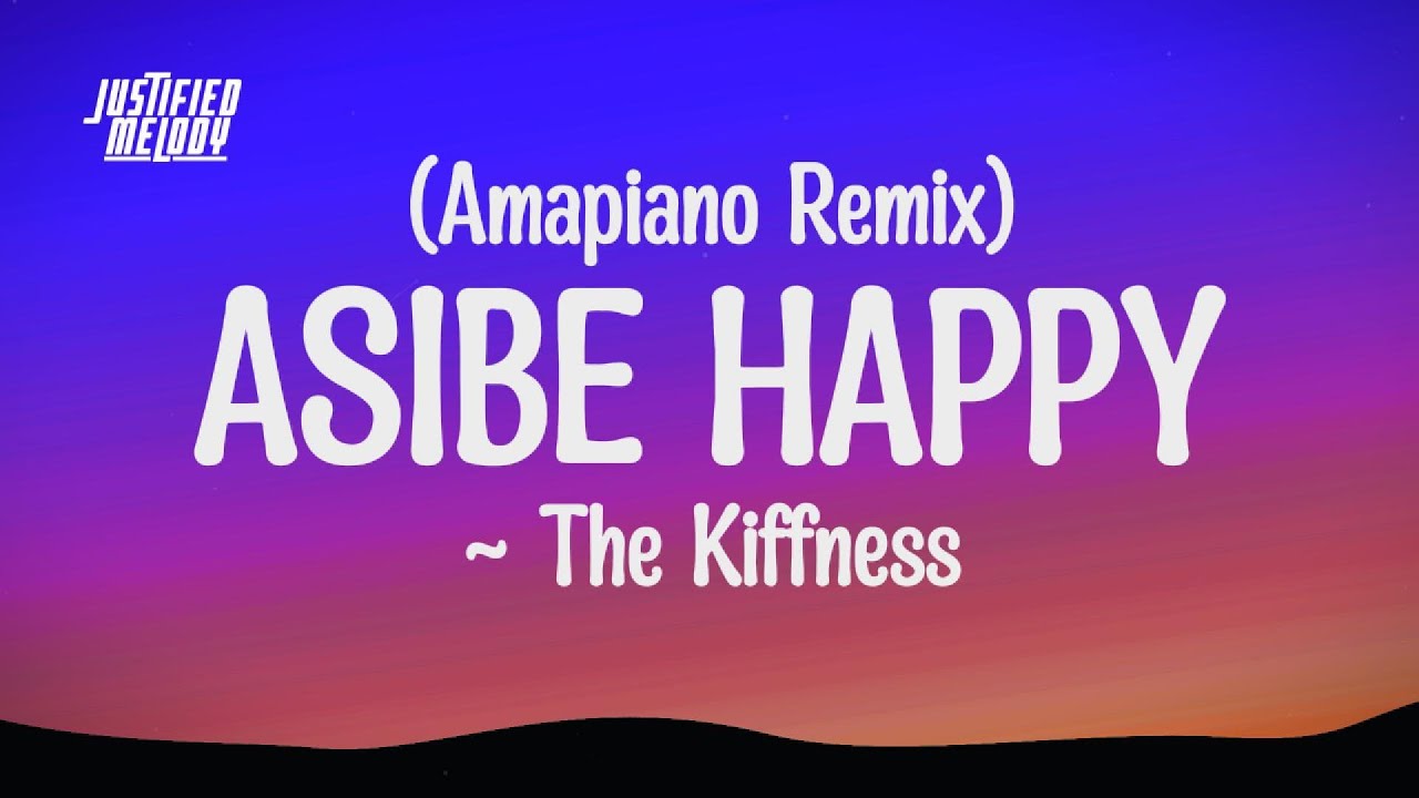 The Kiffness x Onset Music   Asibe Happy Amapiano Remix Lyrics