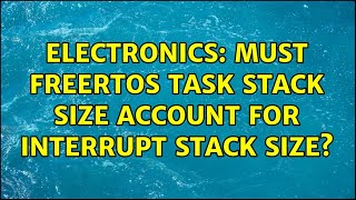 Electronics Must Freertos Task Stack Size Account For Interrupt Stack Size? 2 Solutions