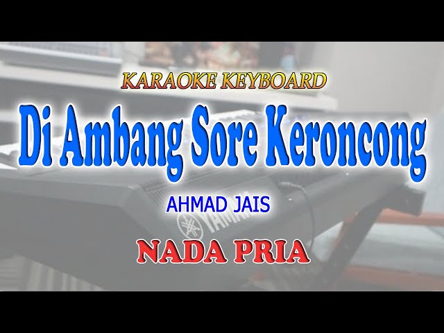 DI AMBANG SORE KERONCONG ll KARAOKE KERONCONG ll AHMAD JAIS ll NADA PRIA D=DO class=