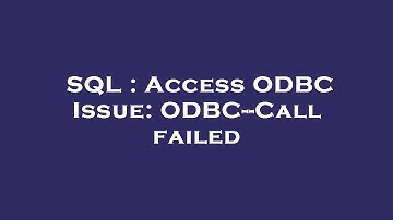 SQL : Access ODBC Issue: ODBC--Call failed