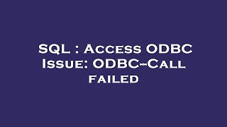 SQL : Access ODBC Issue: ODBC--Call failed
