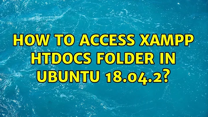 Ubuntu: How to access xampp htdocs folder in Ubuntu 18.04.2?