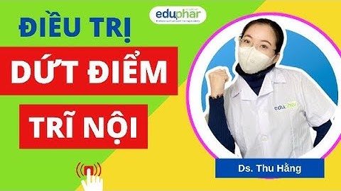 Học bán thuốc| Điều Trị Hiệu Quả Bệnh Trĩ Nội  | DS. Thu Hằng- Eduphar academy