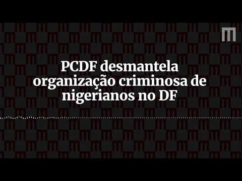 PCDF desmantela organização criminosa de nigerianos no DF