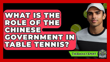 What Is The Role Of The Chinese Government In Table Tennis? - The Racket Xpert