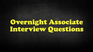 Overnight Associate Interview Questions