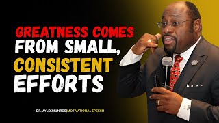MYLESMUNROE-GREATNESS COMES FROM SMALL, CONSISTENT EFFORTS|BUST MOTIVATIONAL SPEECH.