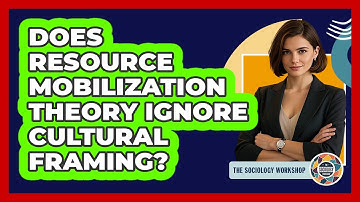 Does Resource Mobilization Theory Ignore Cultural Framing? - The Sociology Workshop