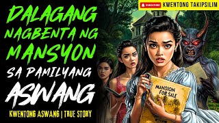 DALAGA SA BARYO NG ASWANG NA NAGBENTA NG MURANG MANSYON | Kwentong Aswang | True Story