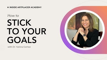 How to stick with your goals as an artist with Dr. Yanina Gomez - Inside ArtPlacer Academy