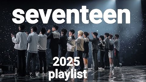 Seventeen playlist 2025