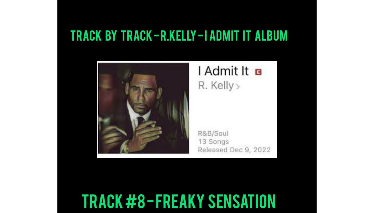 TRACK BY TRACK - R.KELLY - I ADMIT IT ALBUM - TRACK #8 - FREAKY ...