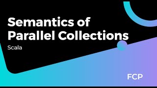 Semantics of Parallel Collections in Scala | Functional & Concurrent Programming