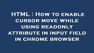 HTML : How to enable cursor move while using readonly attribute in input field in chrome browser