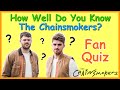 How Well Do You Know THE CHAINSMOKERS? Fan Quiz