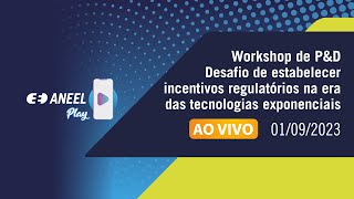 Workshop de P&D : Desafio de estabelecer incentivos regulatórios na era das tecnologias exponenciais