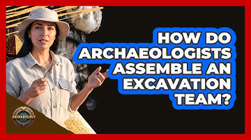 How Do Archaeologists Assemble an Excavation Team?