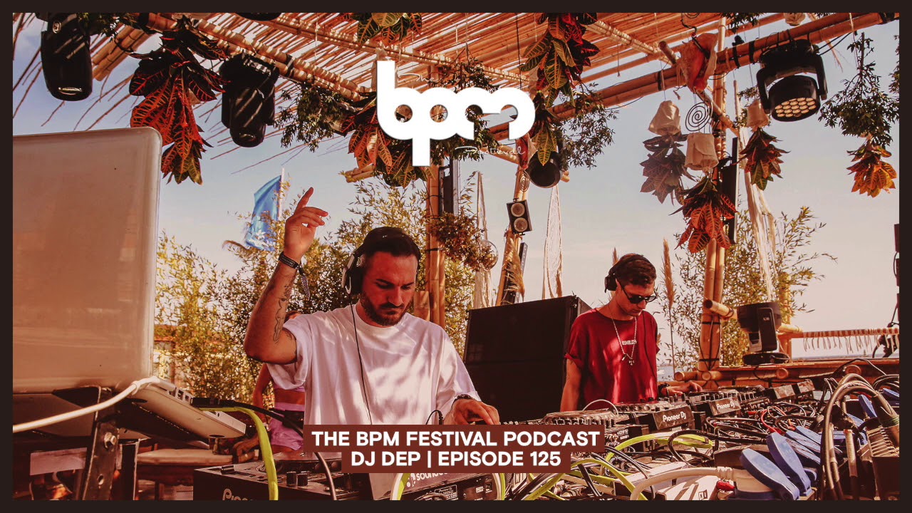 The BPM Festival Podcast 125: DJ Dep