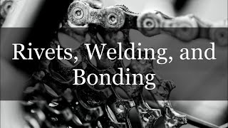 Rivets, Welding, and Bonding - Machine Component Design