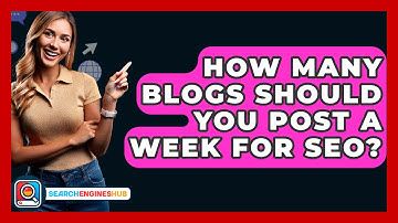 How Many Blogs Should You Post A Week For SEO? - SearchEnginesHub.com