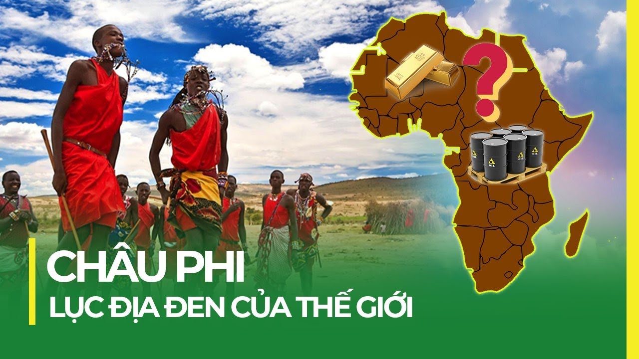 CHÂU PHI – LỤC ĐỊA ĐEN CỦA THẾ GIỚI - YouTube