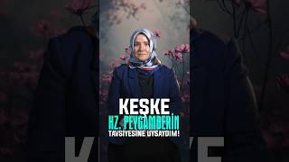 Keşke, Hz. Peygamberi̇n Tavsi̇yesi̇ne Uysaydim