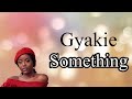 Gyakie - Something (Lyrics Video)