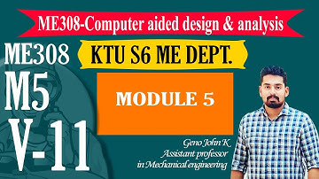 COMPUTER AIDED DESIGN ANALYSIS ME308| KTU NOTES | B TECH MECHANICAL |  Module 5 V11