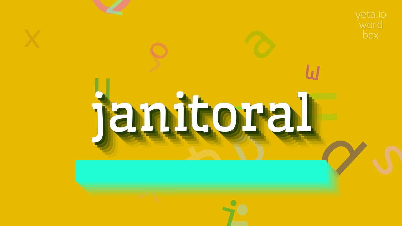 HOW TO SAY JANITORAL?