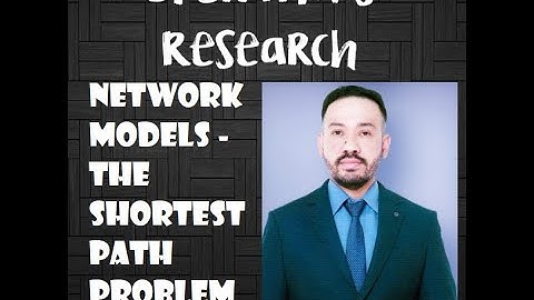 NETWORK MODELS - THE SHORTEST PATH PROBLEM