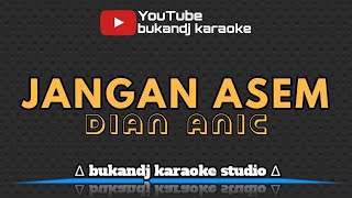 DIAN ANIC - JANGAN ASEM | KARAOKE TARLING TANPA VOKAL // LIRIK 2020