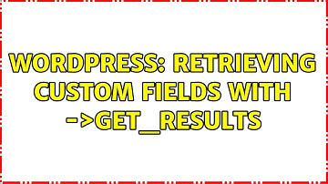 Wordpress: Retrieving custom fields with $wpdb-＞get_results (2 Solutions!!)