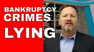 BANKRUPTCY CRIME  LYING IN YOUR PETITION