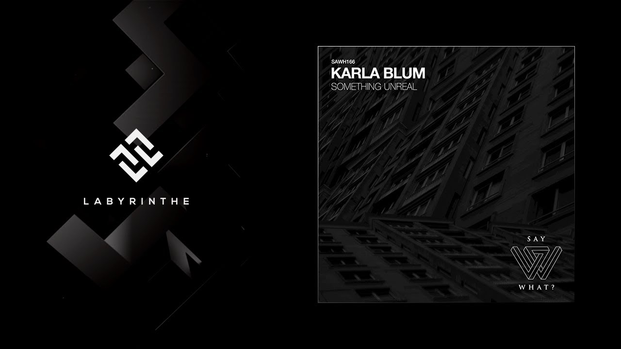 Karla Blum - Something Unreal (Oliver Huntemann & Andre Winter Remix) [Say What?]